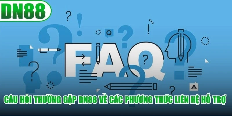 Câu hỏi thường gặp DN88 về các phương thức liên hệ hỗ trợ trực tuyến