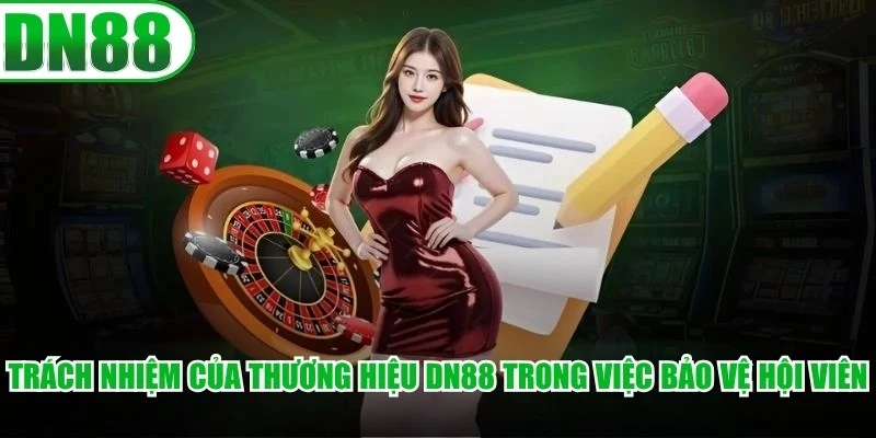 Trách nhiệm của thương hiệu DN88 trong việc bảo vệ hội viên