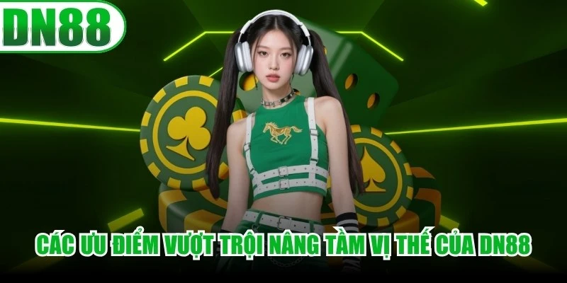 Các ưu điểm dịch vụ vượt trội giúp nâng tầm vị thế của thương hiệu DN88