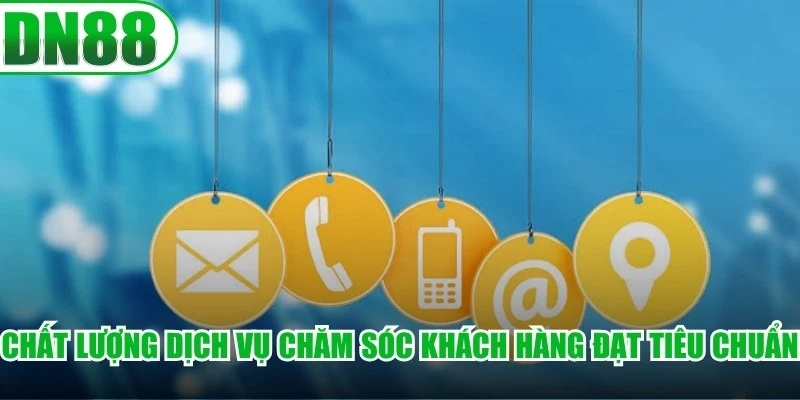 Chất lượng dịch vụ chăm sóc khách hàng luôn đạt tiêu chuẩn quốc tế
