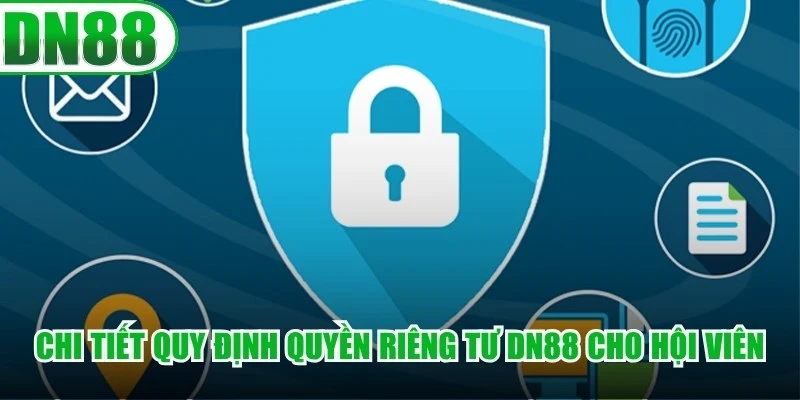 Chi tiết quy định quyền riêng tư DN88 cho hội viên