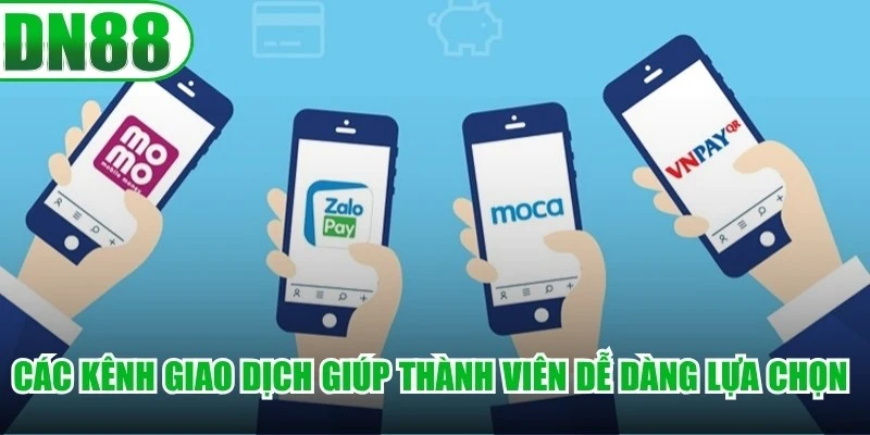 Các kênh giao dịch giúp thành viên dễ dàng lựa chọn phương thức phù hợp