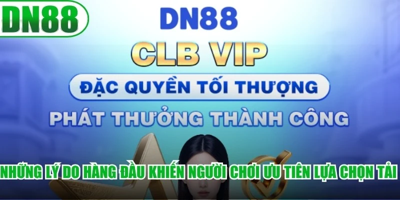 Những lý do hàng đầu khiến người chơi ưu tiên lựa chọn tải app DN88